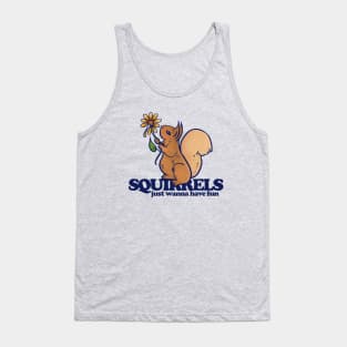 Squirrels just wanna have fun Tank Top